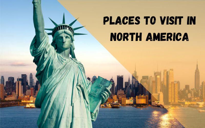 PLACES TO VISIT IN NORTH AMERICA
